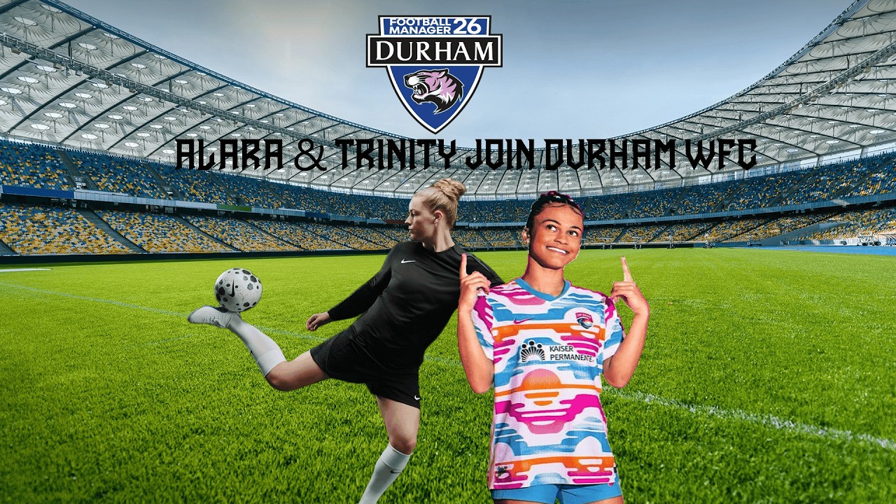 🔴 Double Trouble Alara & Trinity Heads For Durham! | Football Manager 26 | Livestream