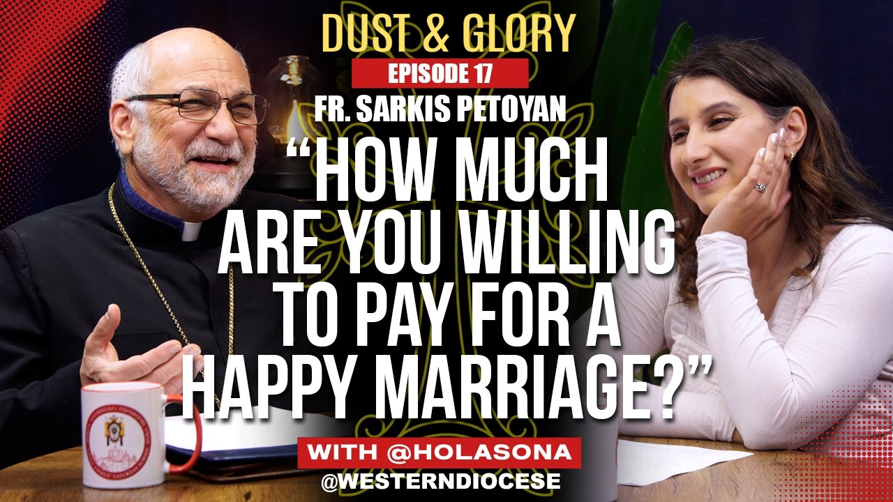 The Sacrificial Beauty of Marriage — with Fr. Sarkis Petoyan @WesternDiocese | D&G | E17