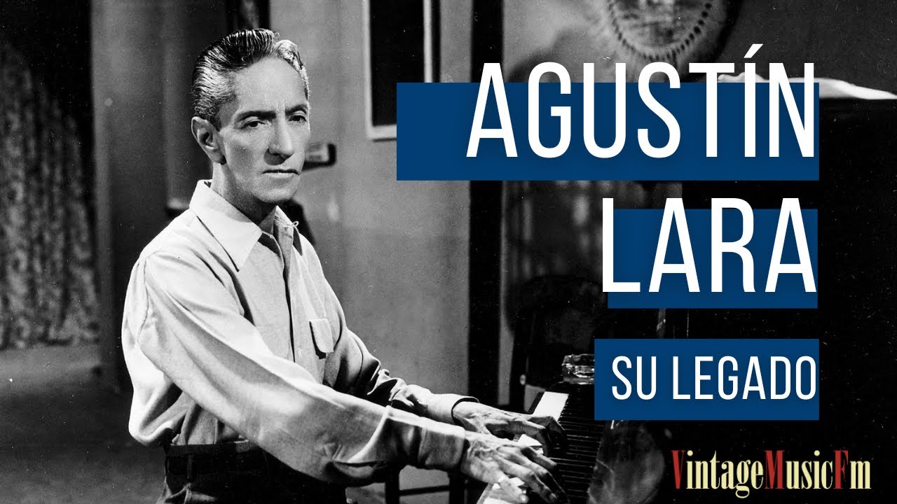 AGUSTIN LARA, Sus canciones Con Cantantes y Orquestas Inolvidables, México para Románticos de Antaño