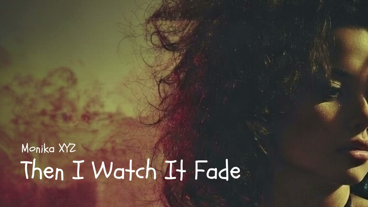 Then I Watch It Fade / Loved You, Forever (Nu-Disco / Soulful Deep House) - Monika XYZ