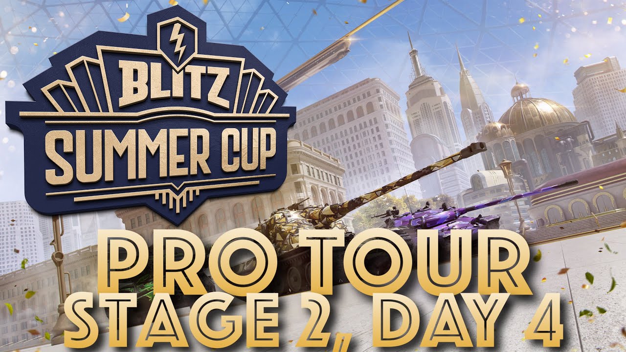 Blitz SUMMER CUP TOUR - PRO Tour Stage 2, Day 4 - World of Tanks Blitz