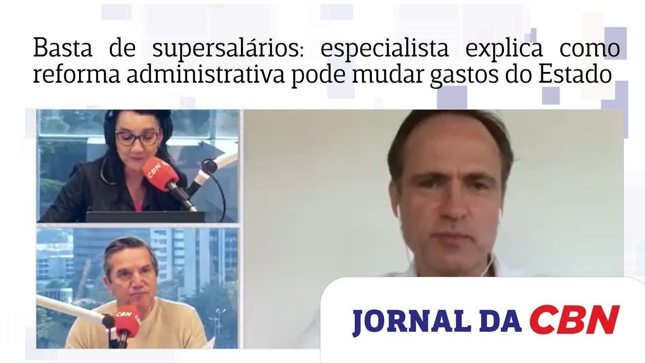 Basta de supersalários: especialista explica como reforma administrativa pode mudar gastos do Estado