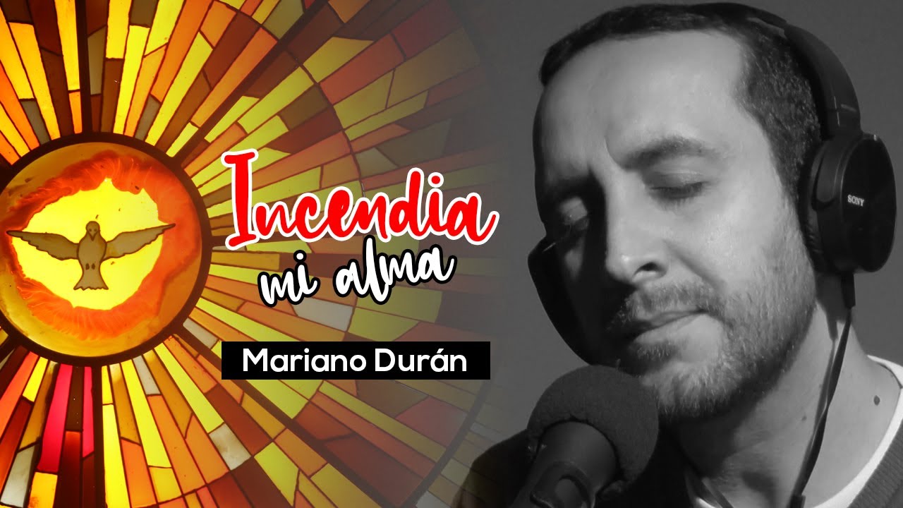 🔥 INCENDIA MI ALMA | Mariano Durán | Espíritu Santo | Pentecostés | MÚSICA CATÓLICA