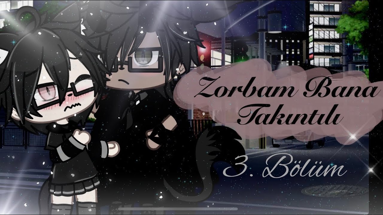 ~ Zorbam Bana Takıntılı ~ GLMM ~ [ Sezon 1 Bölüm 3 ] [ BL ]