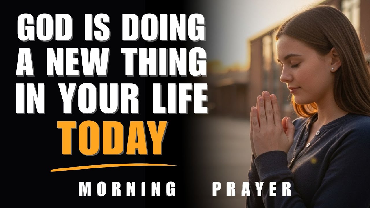 Always Trust God To Do A New Thing In Your Life | Blessed Morning Prayers To Start Your Day