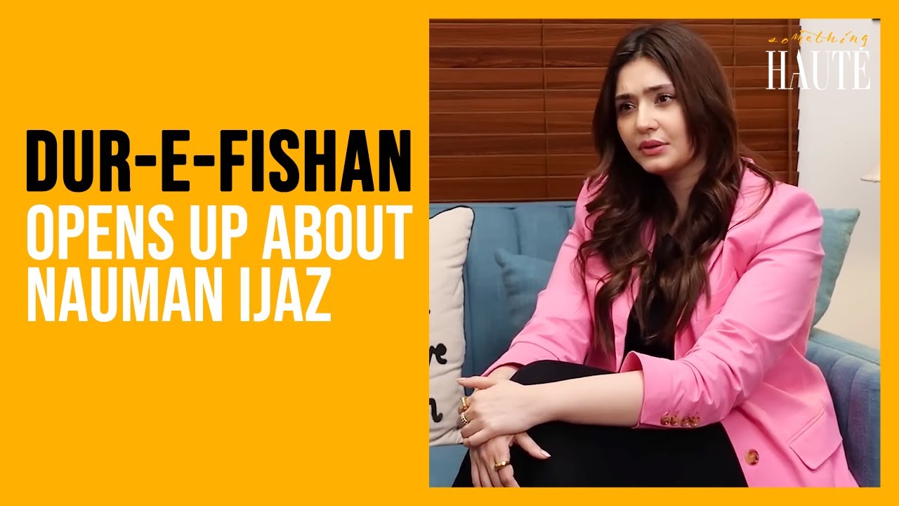 Dur-e-Fishan Opens Up About Naumaan Ijaz | Ishq Murshid | Dur-e-Fishan Interview | Something Haute