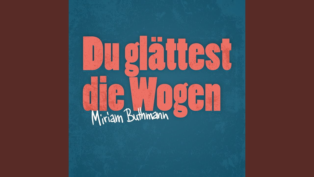Du Glättest Die Wogen