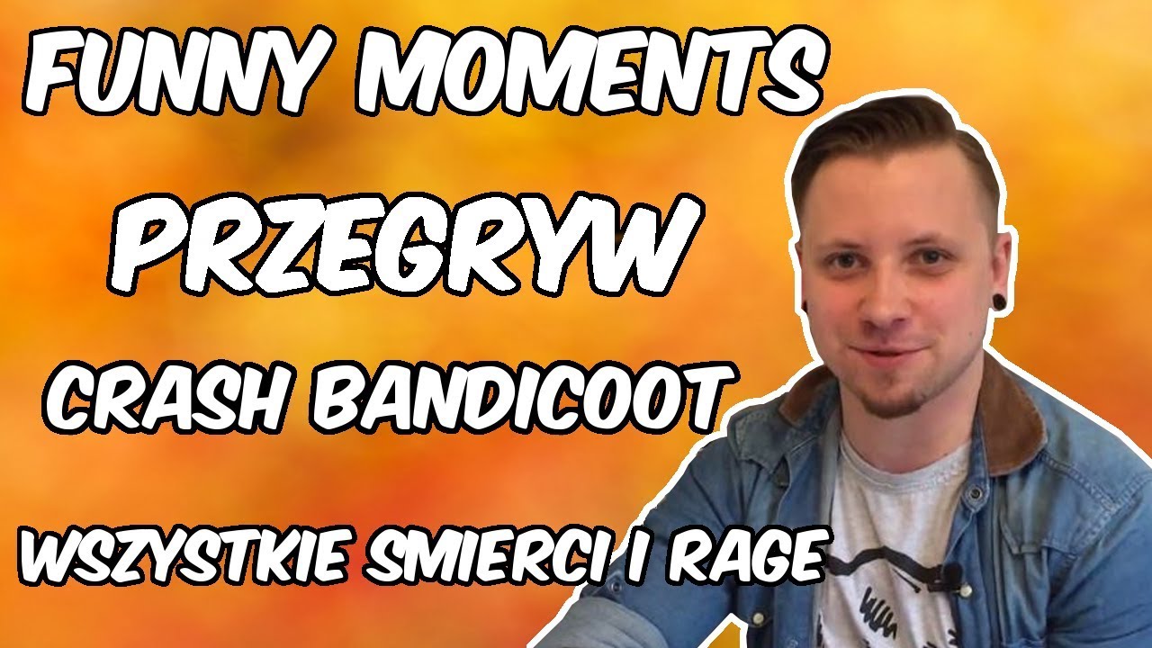 FUNNY MOMENTS #19 - PRZEGRYW - WSZYSTKIE ŚMIERCI I RAGE CRASH BANDICOOT (1-4)