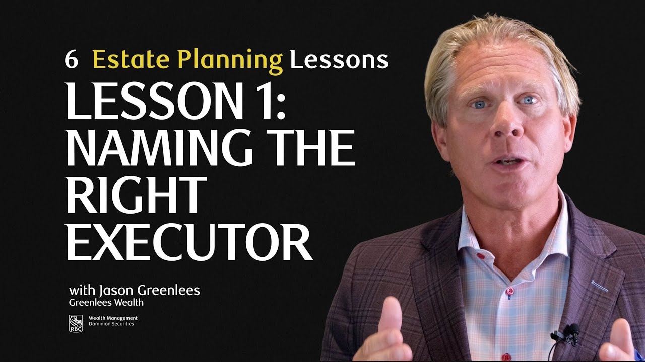 Six Estate Planning Lessons – Lesson 1: Naming the Right Executor