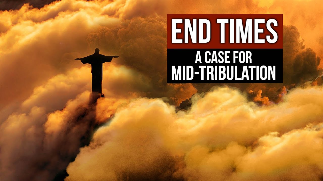 END TIMES: A Case for Mid-Tribulation