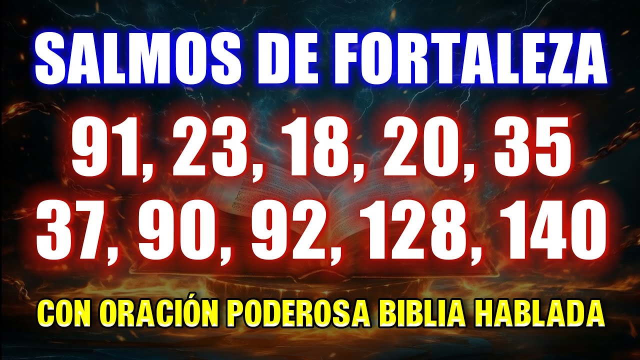 Salmos de Fortaleza 91, 23, 18, 20, 35, 37, 90, 92, 128, 140 Con Oración Poderosa Biblia Hablada
