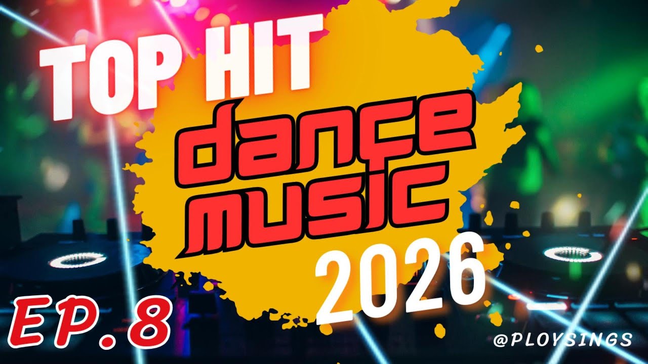 🎵 Dance Song Playlist 2026 EP.8 | Club Dance Music Playlist Mix | Best Dance Music Mix for Party