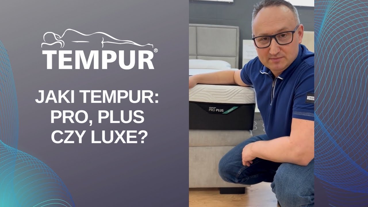 Jaki wybrać materac TEMPUR: Pro, Plus czy Luxe?