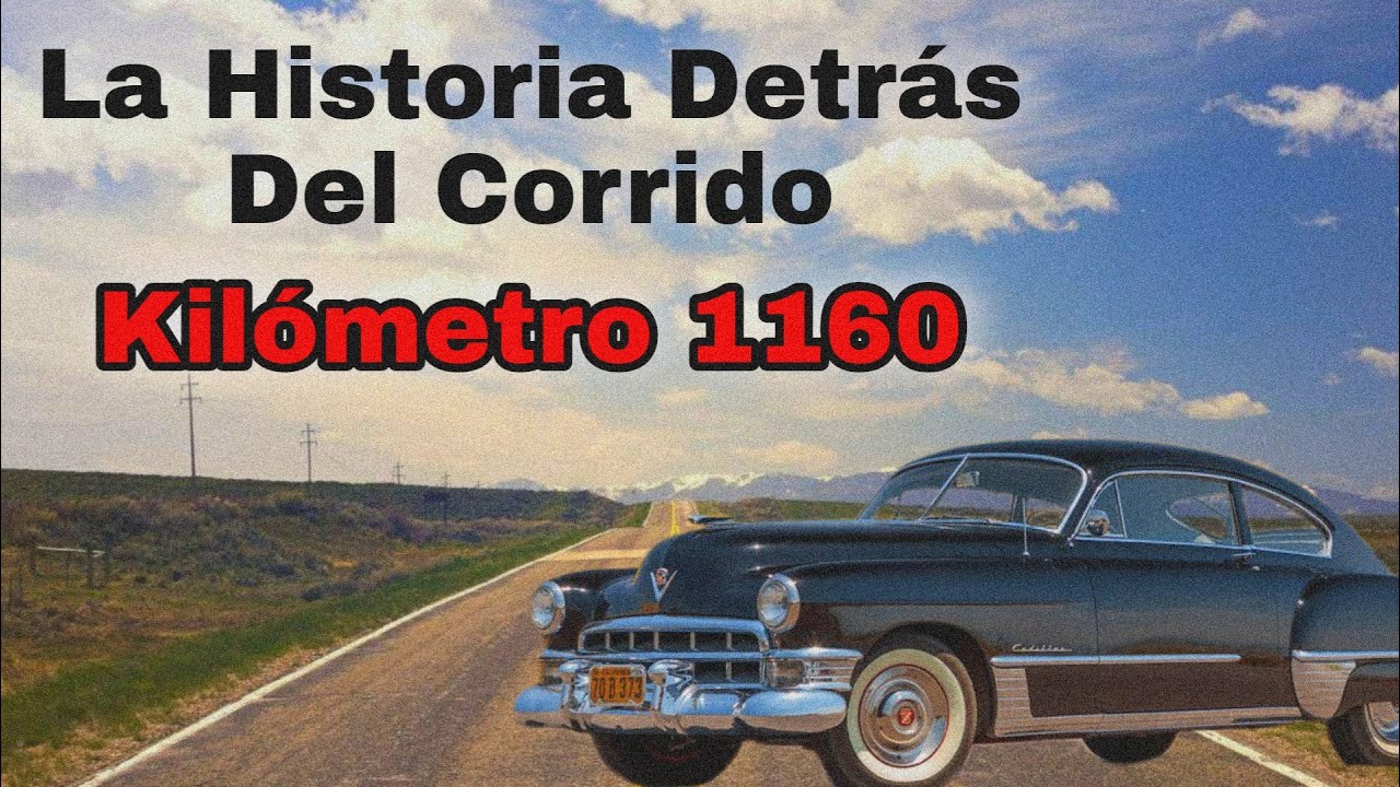 Kil&oacute;metro 1160 - La historia detr&aacute;s del corrido