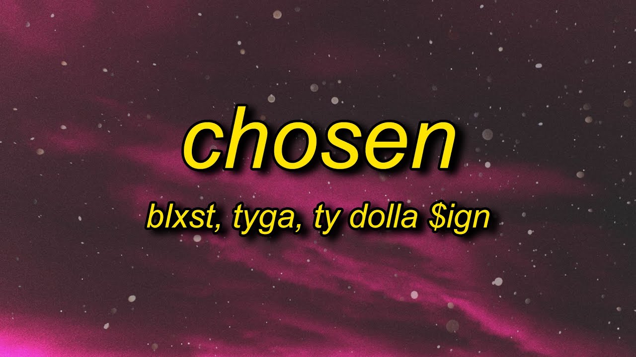 Blxst - Chosen (TikTok Remix) Lyrics ft. Tyga, Ty Dolla $ign | girl you chosen f it up