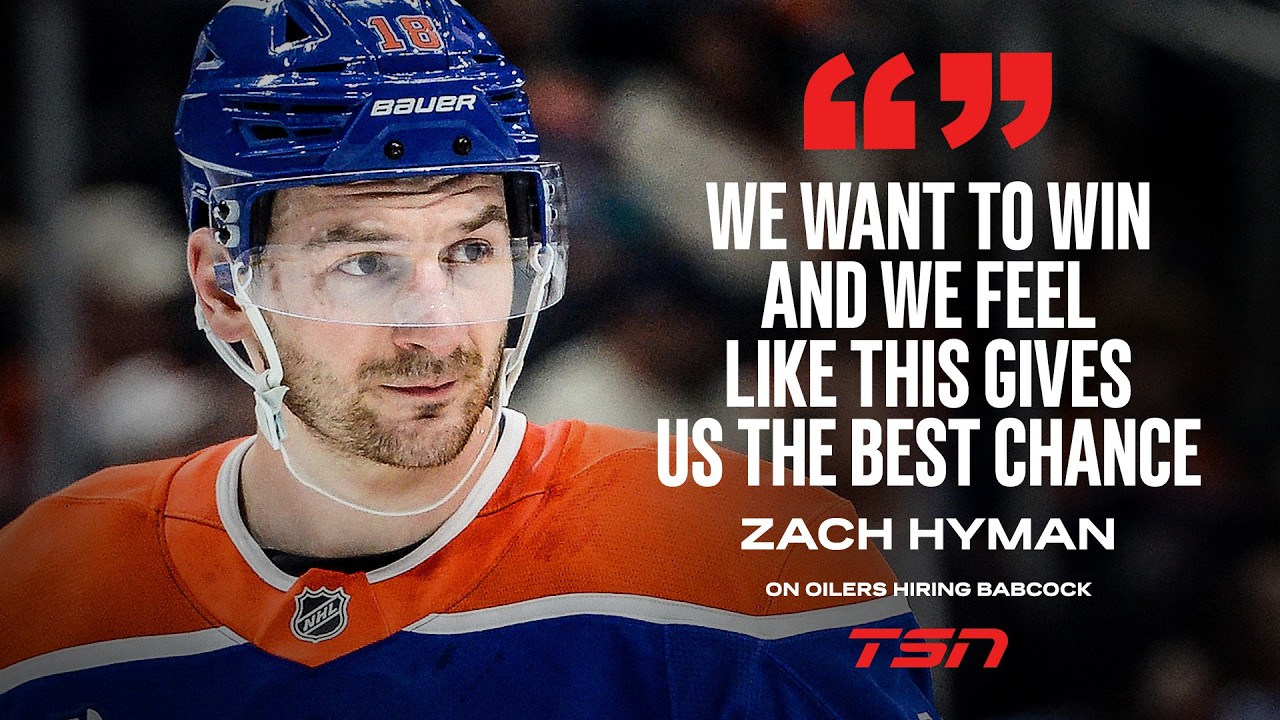 'We want to win and we feel like this gives us the best chance': Hyman on Oilers hiring Babcock