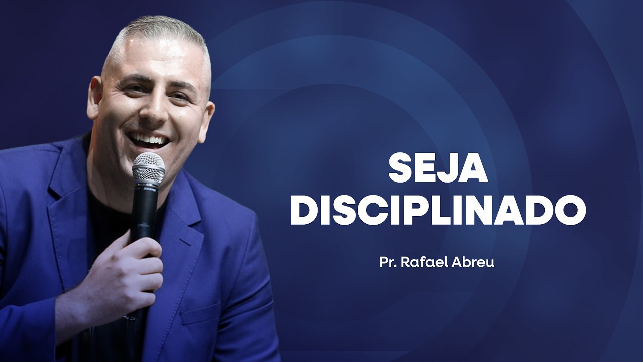 Seja Disciplinado | Pr Rafael Abreu