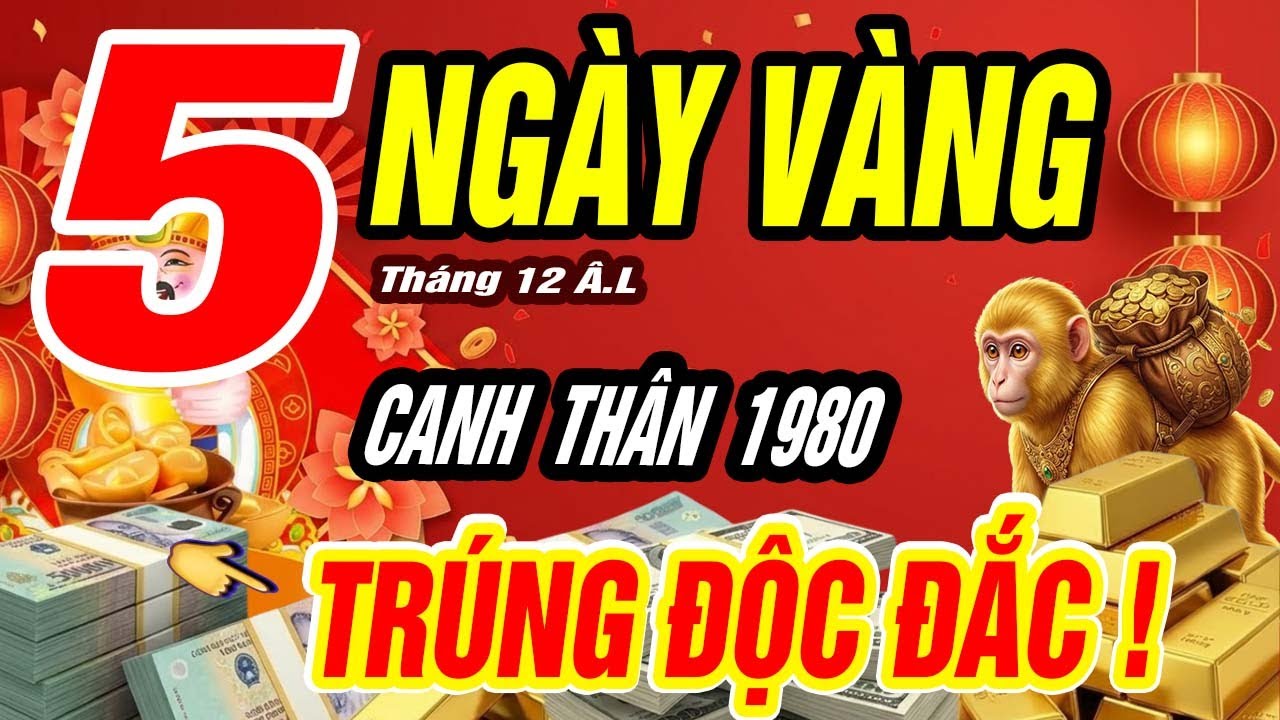 Canh Thân 1980: Tháng 12 Âm Lịch Có 5 Ngày Đổi Vận, Tài Lộc Kéo Về