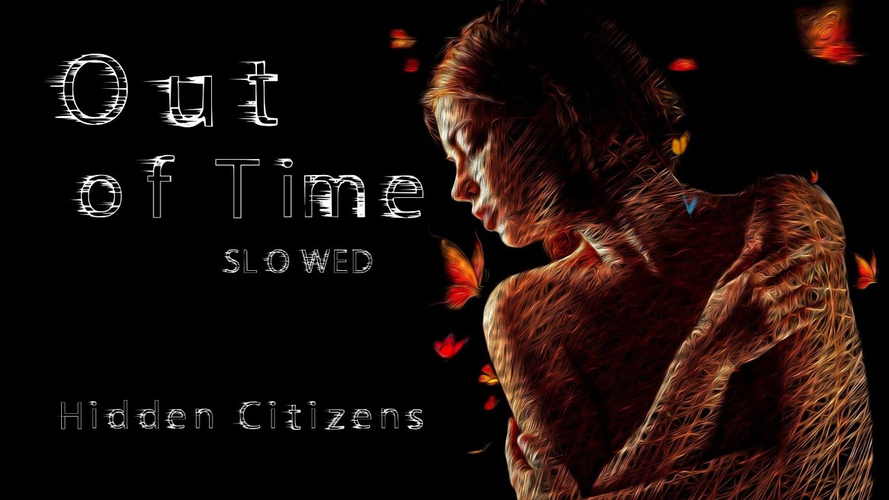 Hidden Citizens- Out of Time (slowed)
