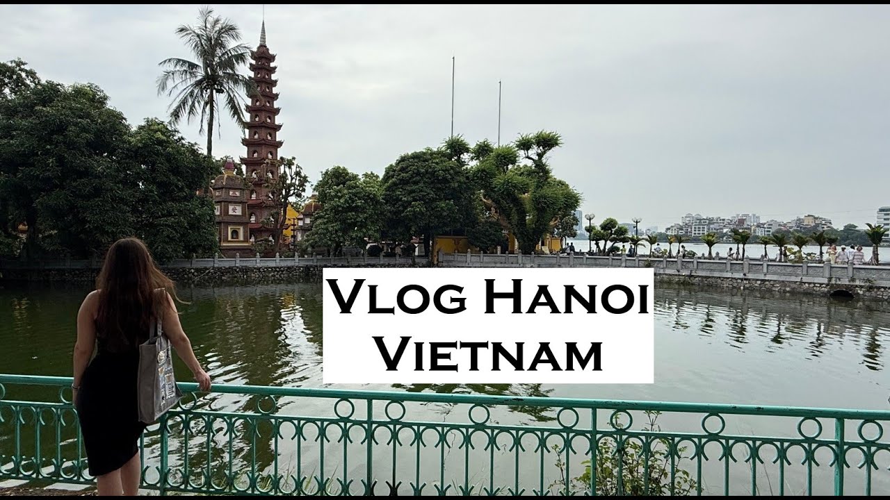 Vlog Hanoi, Vietnam 
