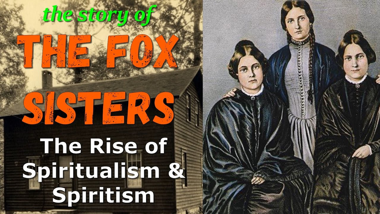 The Fox Sisters of Hydesville – Spirit Mediums and the Rise of Spiritualism & Spiritism