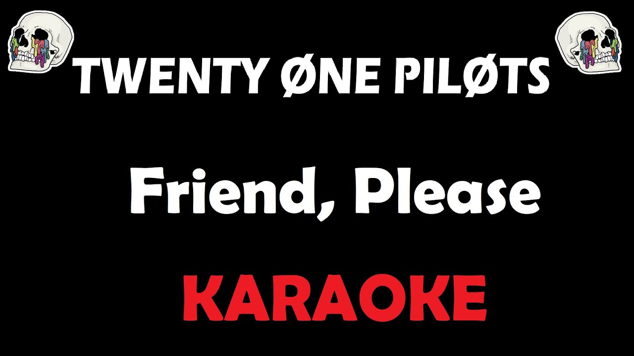 Twenty One Pilots - Friend, Please (Karaoke)