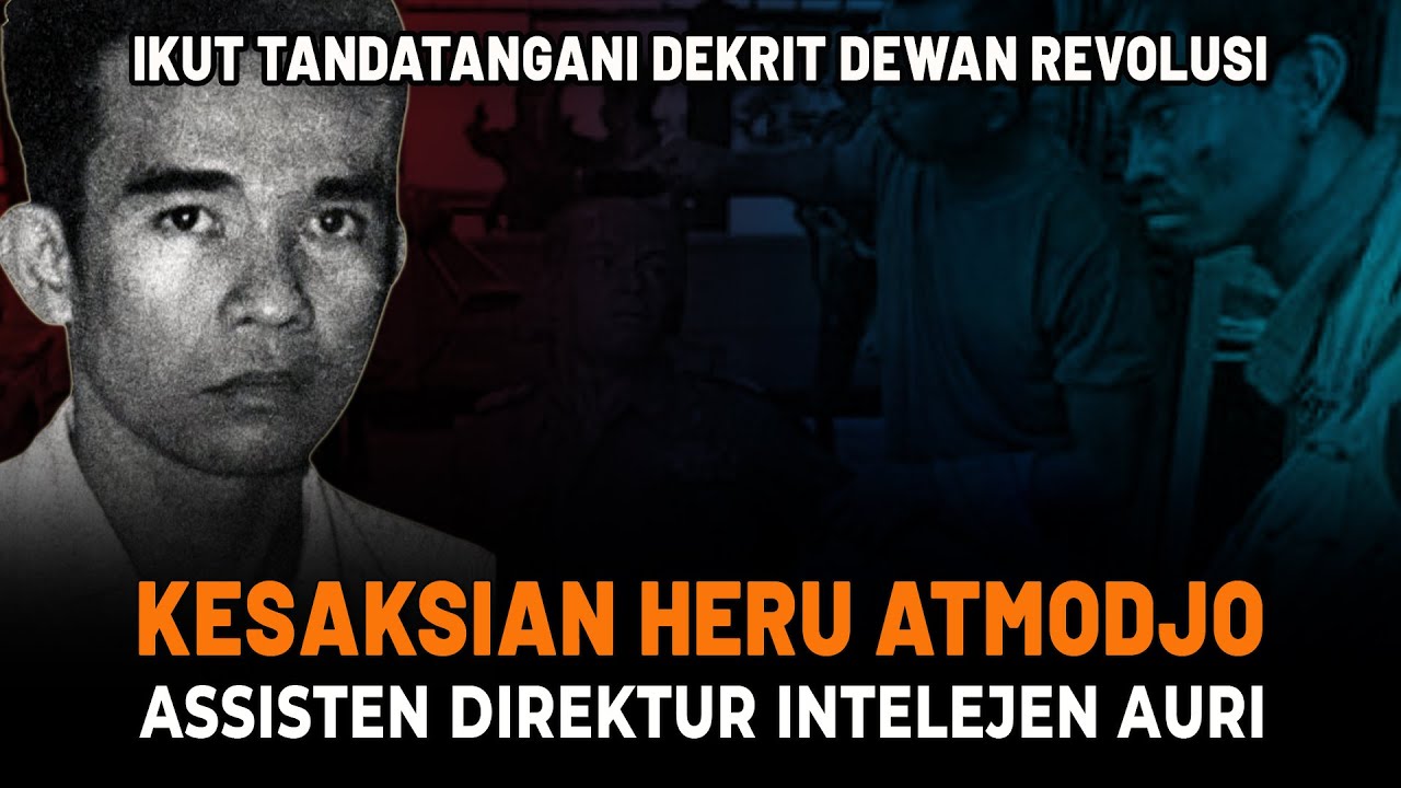 KESAKSIAN HERU ATMODJO: “Saya Ikut Menandatangani Dekrit Dewan Revolusi”