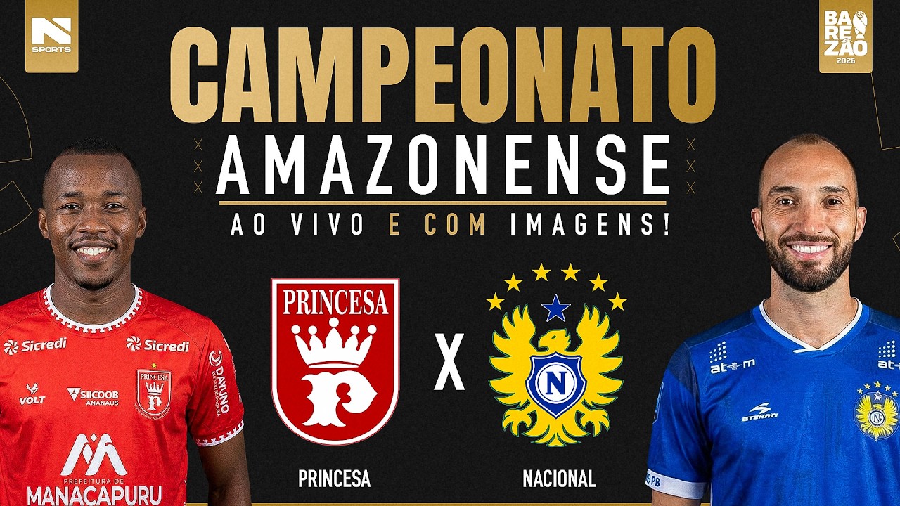 🔴 AO VIVO E COM IMAGENS | PRINCESA X NACIONAL | CAMPEONATO AMAZONENSE 2026