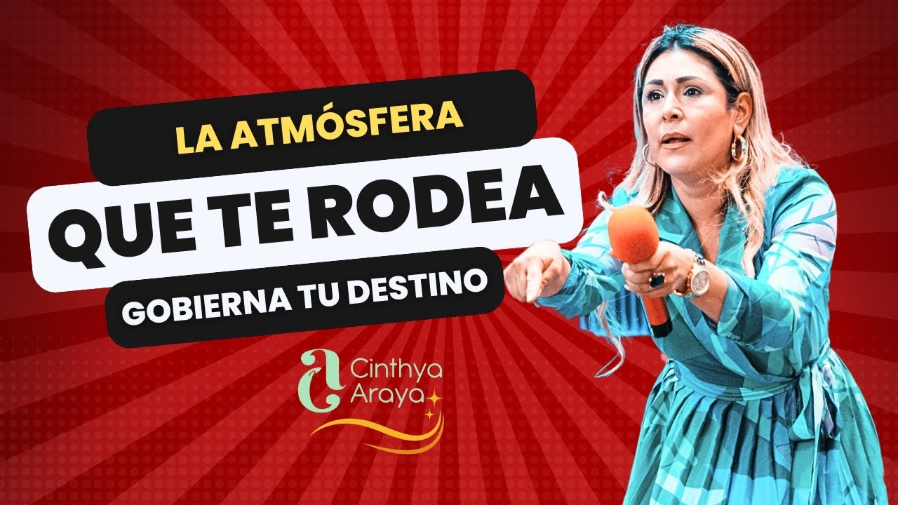 La Atm&oacute;sfera que te Rodea Gobierna tu Destino - Pastora Cinthya Araya