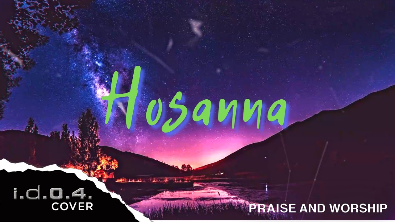 HOSANNA - I.D.O.4. (Cover) Praise and Worship with Lyrics