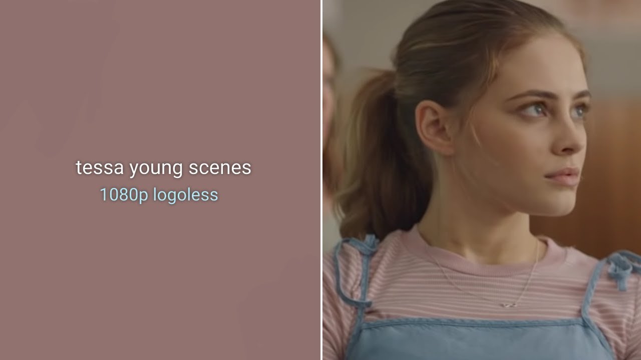 all tessa young scenes.