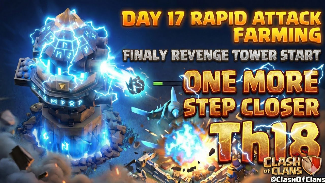 DAY 17 RAPID ATTACK FARMING, FINALY REVENGE TOWER START, ONE MORE STEP CLOSER Th18 @ClashOfClans