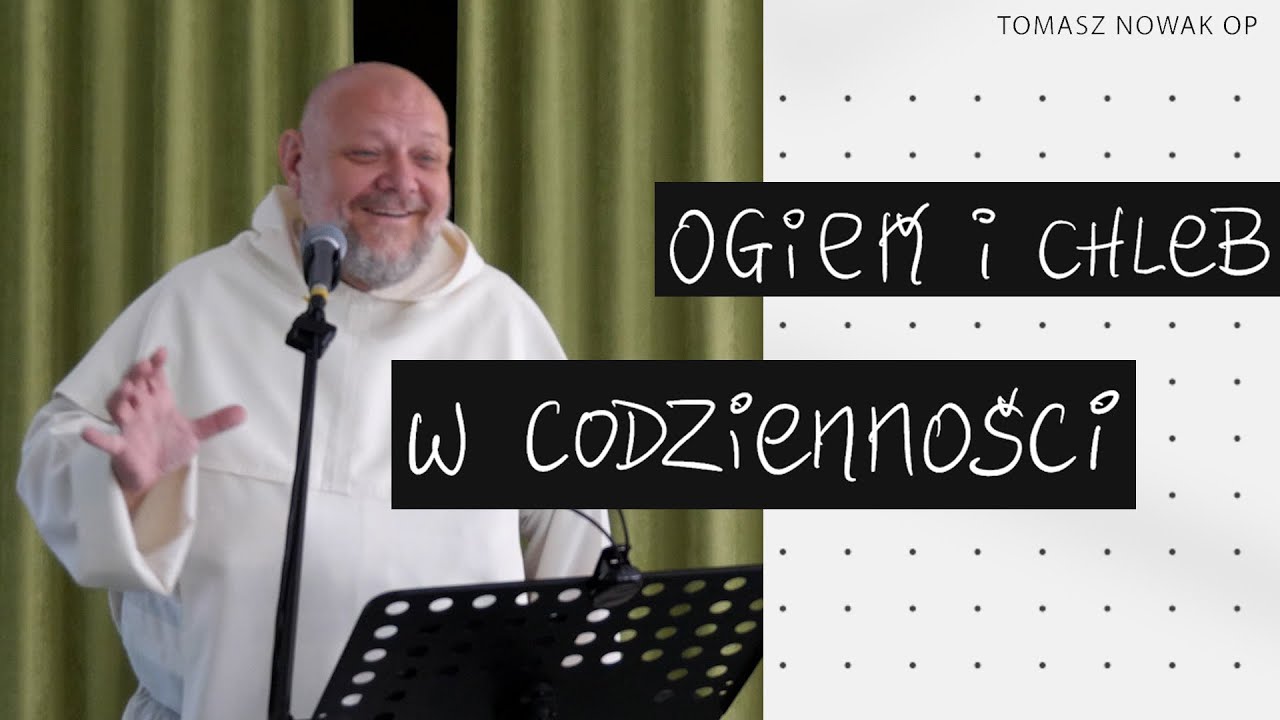 Ogień i chleb w codzienności || konferencja Tomasz Nowak OP