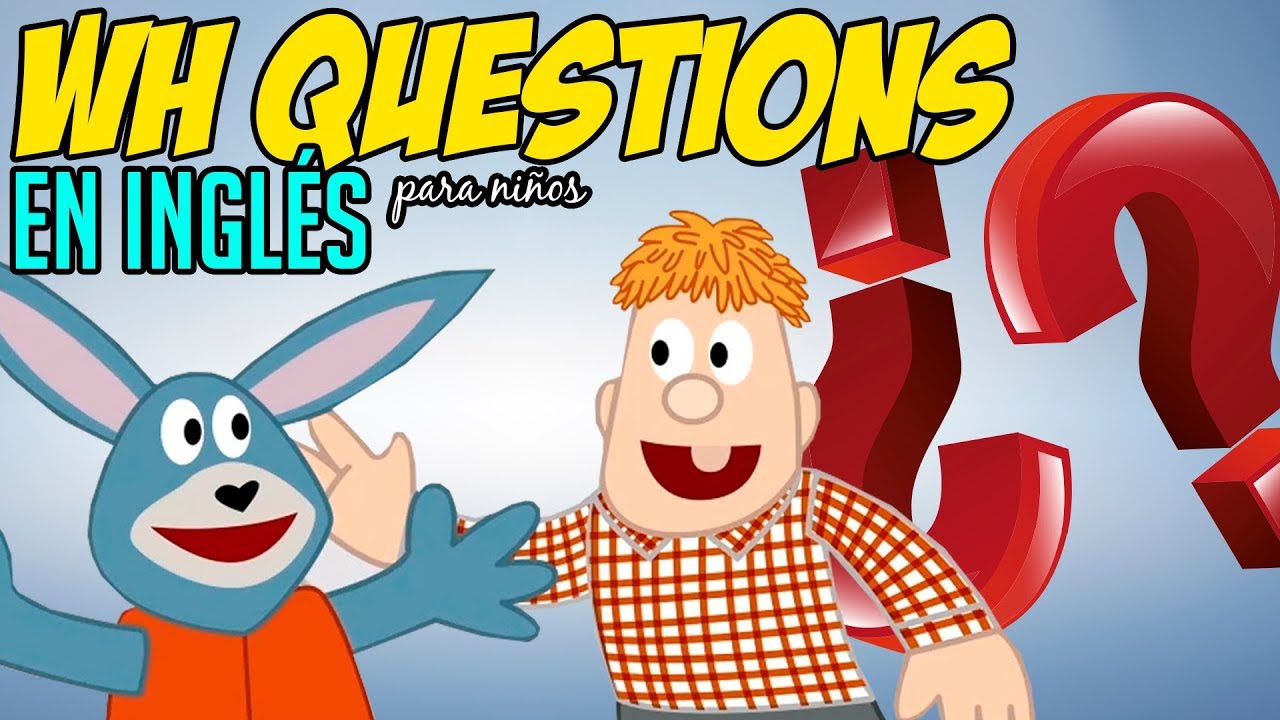 Cómo hacer preguntas en INGLÉS /WH Questions/ para niños
