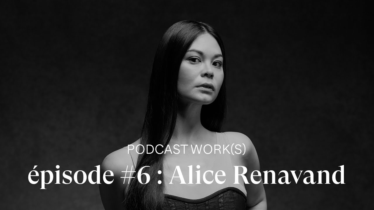 [PODCAST] Work(s) #6 avec ALICE RENAVAND