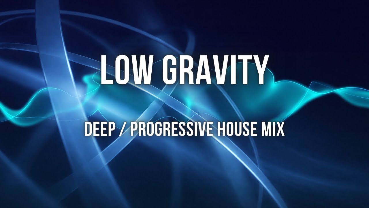 Low Gravity – Deep / Progressive House Mix