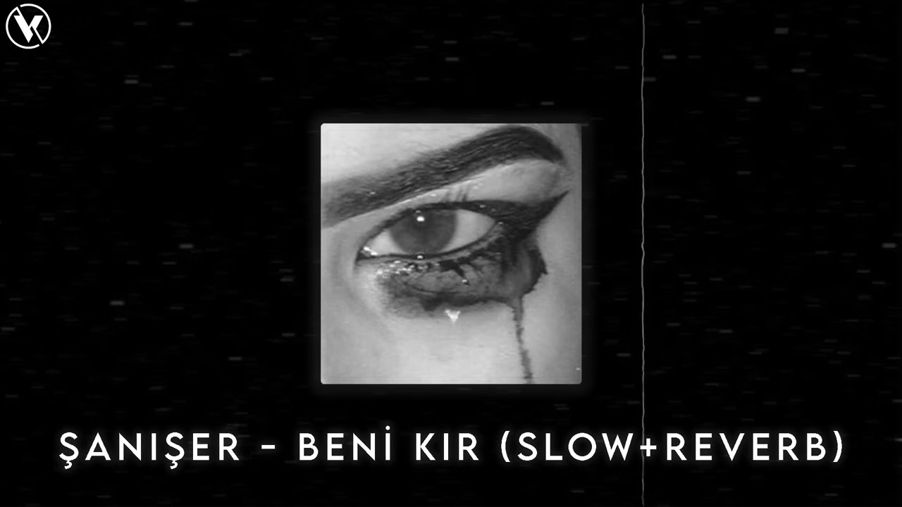 Şanışer - Beni Kır (Slow+Reverb)