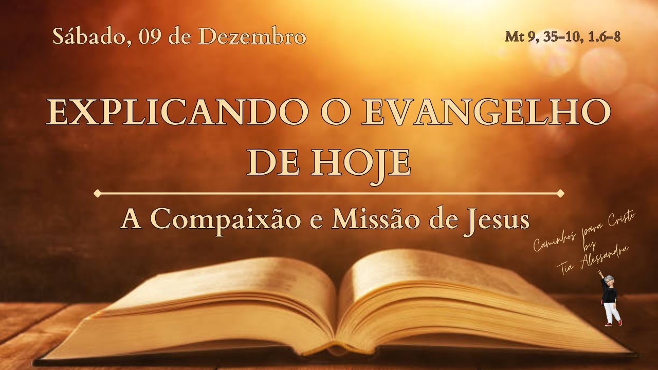 EXPLICANDO O EVANGELHO DE HOJE 09/12/2023 | Compaix&atilde;o e Miss&atilde;o | Mt 9, 35.10; 1, 6-8
