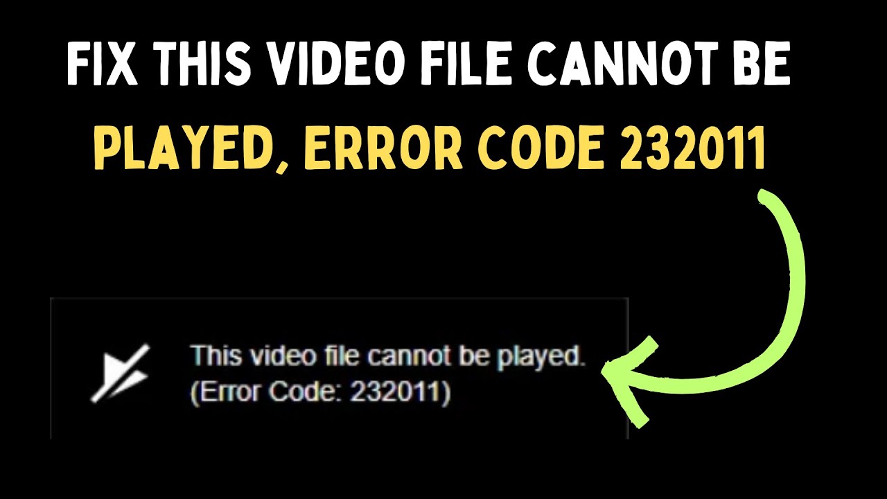 How to Fix This video file cannot be played, Error Code 232011 on Windows 11