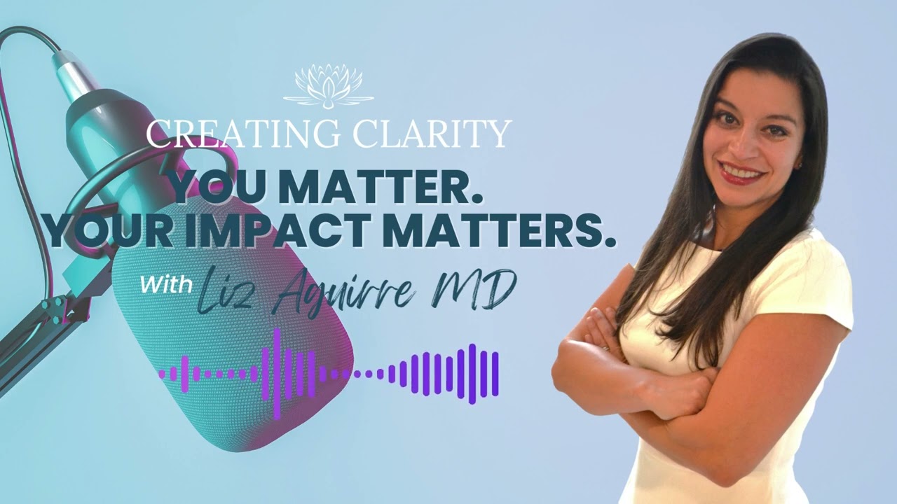 Creating Clarity: #34 You Matter. Your Impact Matters.