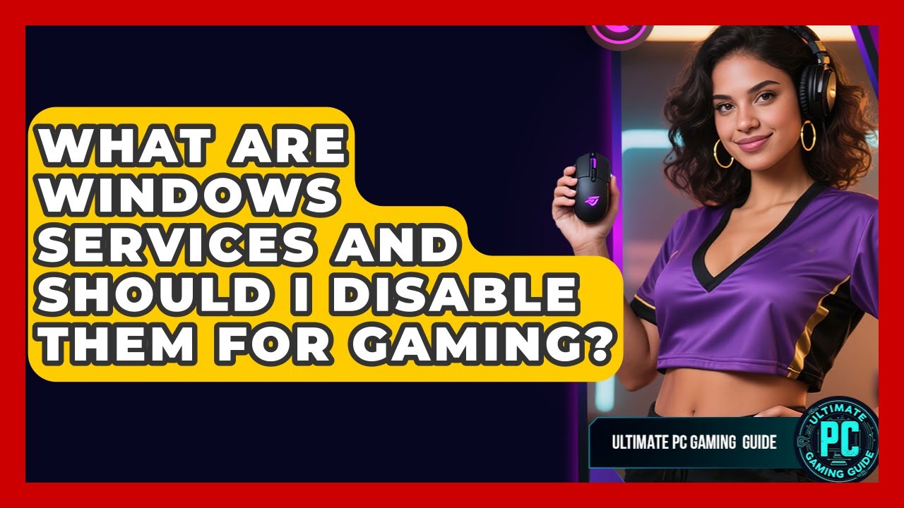 What Are Windows Services And Should I Disable Them For Gaming? - Ultimate PC Gaming Guide