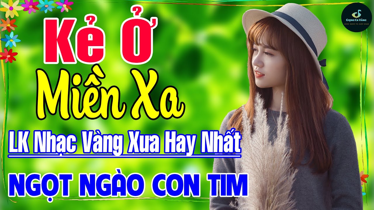 Kẻ Ở Miền Xa ➤ LK Nhạc Vàng Xưa Hay Nhất Vượt Thời Gian ÊM TAI DỄ NGỦ NGỌT NGÀO SÂU LẮNG CON TIM