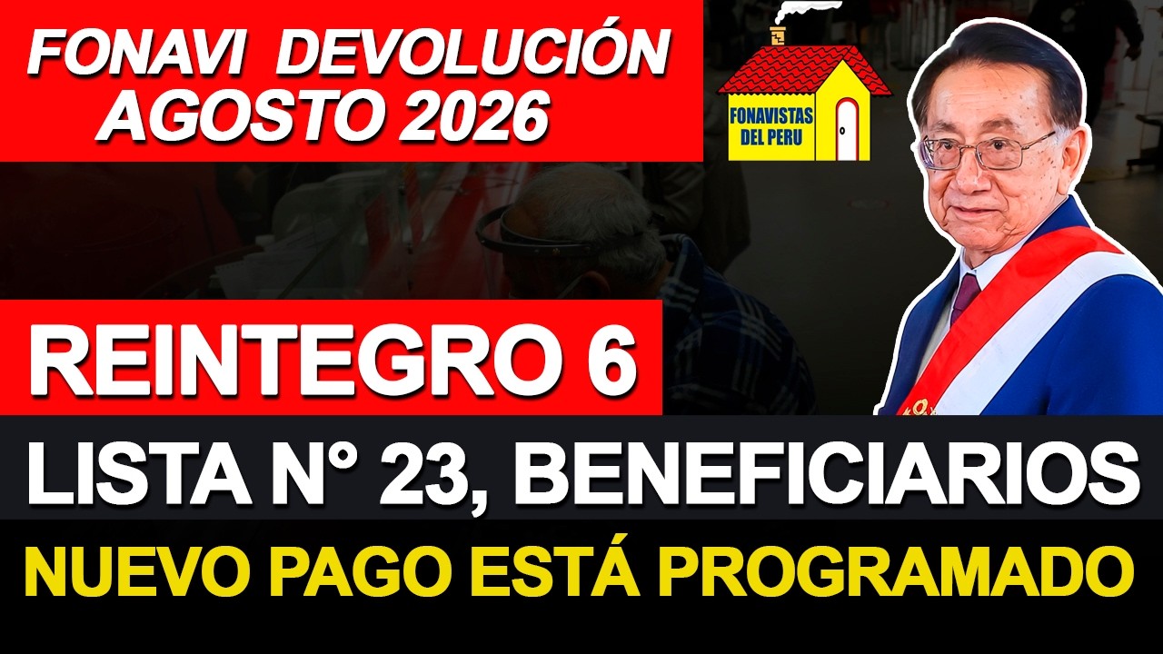 FONAVI 2026 : REINTEGRO 6 LISTA N&deg; 23, NUEVO PAGO ESTA PROGRAMADO PARA AGOSTO / COMUNICADO