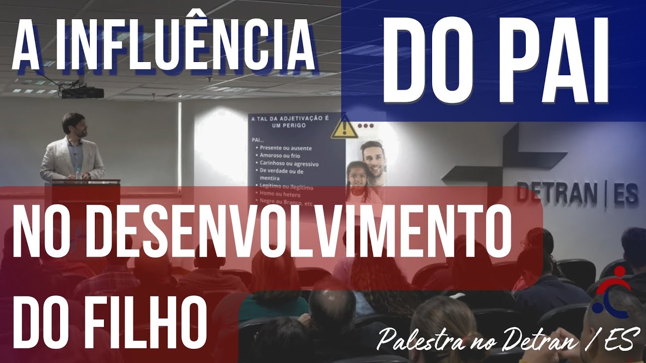 A RELAÇÃO PATERNA AFETIVA E O DESENVOLVIMENTO DO SUJEITO - Palestra no DETRAN/ES