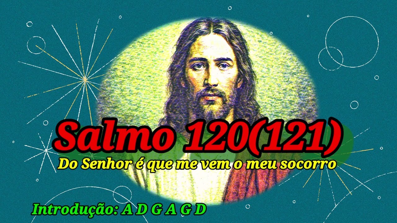 Salmo 120(121) DO Senhor é que me vem o meu socorro!