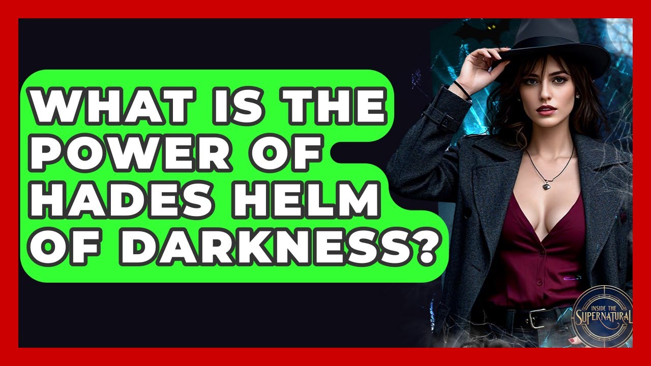 What Is The Power Of Hades Helm Of Darkness? - Inside the Supernatural