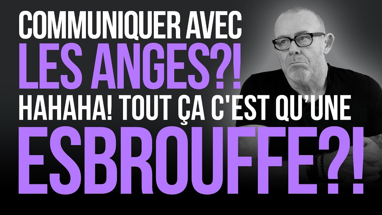 17 - Communiquer avec  les anges ?! Ha haha ! Tout &ccedil;a n'est qu'une esbrouffe !