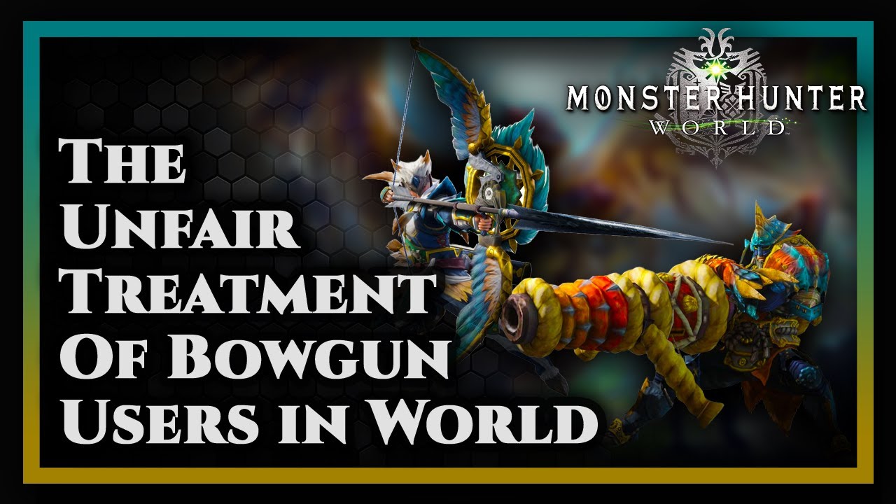 The Unfair Treatment of Bowgun Users in Monster Hunter World