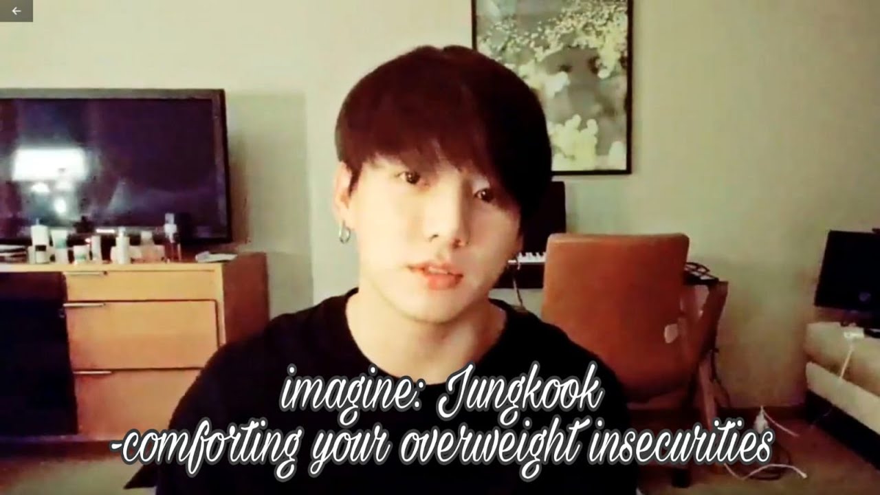 Bts imagine: Jungkook - comforting your overweight insecurities