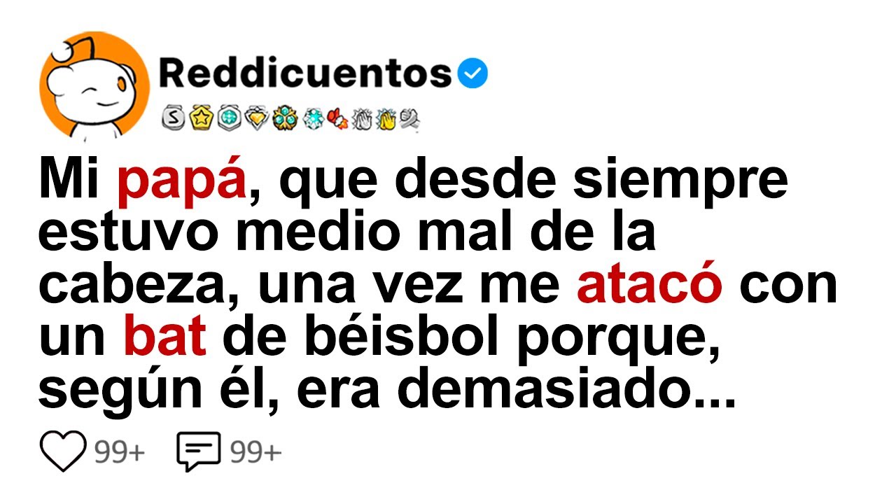Mi Papá, Que Desde Siempre Estuvo Medio Mal De La Cabeza, Una Vez Me Atacó Con Un Bat De Béisbol...